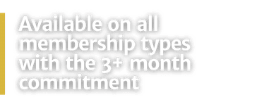 Available on all membership types with the 3+ month commitment